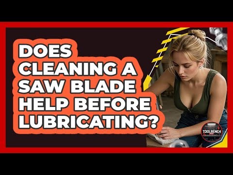 Does Cleaning a Saw Blade Help Before Lubricating?