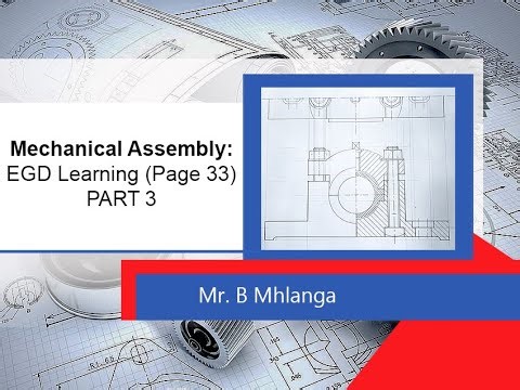 Grade 12 - Mechanical Assembly PART 3// EGD Learning Lesson 2.4 Page 33