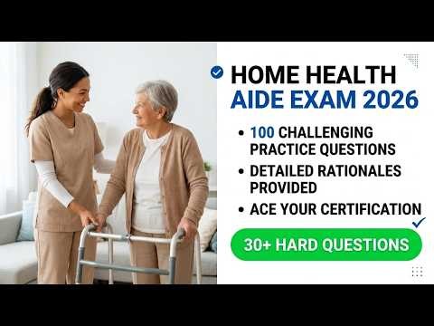 Home Health Aide Exam 2026 100 Challenging Practice Questions With Detailed Rationales