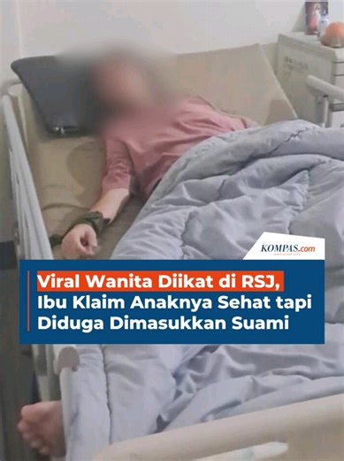 Sebuah video yang memperlihatkan seorang wanita diikat di atas sebuah kasur Rumah Sakit Jiwa Soeharto Heerdjan, Grogol Petamburan, Jakarta Barat, beredar di media sosial. Sang ibu yang merekam video tersebut bersikukuh bahwa putrinya sama sekali tidak mengidap gangguan kejiwaan, tetapi dimasukkan ke rumah sakit jiwa oleh suaminya sendiri. Terkait posisi sang wanita yang tampak diikat dalam video tersebut, RS Soeharto Heerdjan menjelaskan bahwa tindakan tersebut merupakan prosedur medis yang waja