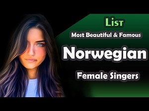 List , Most Beautiful and Famous Norwegian Female Singers