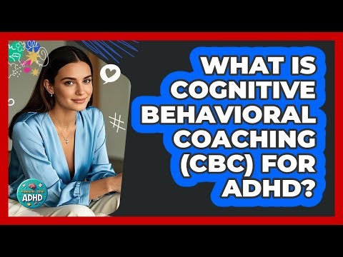 What Is Cognitive Behavioral Coaching (CBC) For ADHD? - Managing Your ADHD
