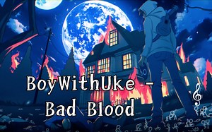 BoyWithUke - Bad Blood (Lyric Video)