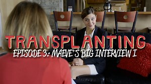 Maeve's Big Interview I: Transplanting - Episode 3