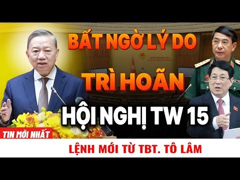 [PODCAST] Bất ngờ với lý do kéo dài - Tới Hội nghị Trung ương 15 - Lệnh mới từ TBT.Tô Lâm