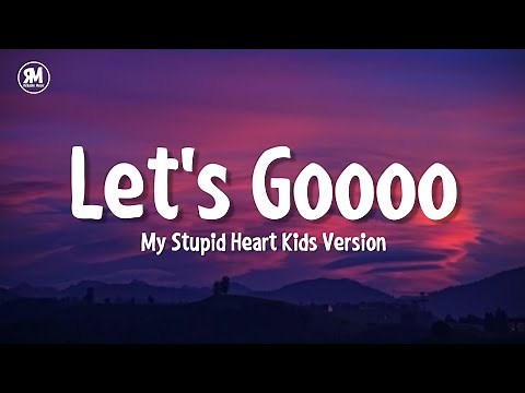 lets goooo my stupid heart tiktok kids version (lyrics)