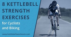 Kettlebell Strength Training for Cyclists and Cycling Workout Program