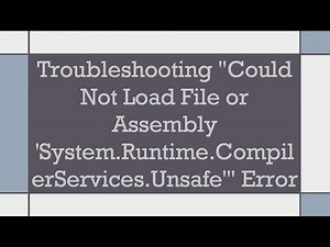 Troubleshooting "Could Not Load File or Assembly 'System.Runtime.CompilerServices.Unsafe'" Error