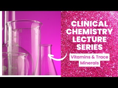 Vitamins and Trace Minerals-Clinical Chemistry Lecture Series