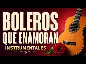 Romantic Instrumental Boleros 💕 Vintage Spanish Guitar | Romantic Music for Relaxing