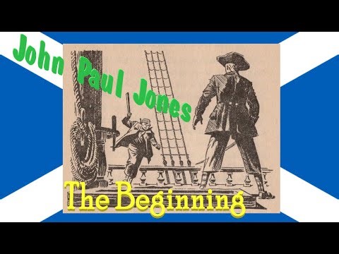 John Paul Jones, the Father of the American Navy Part 1 (John's Early Adventures)