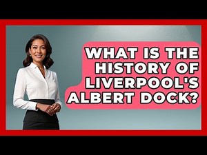 What Is The History Of Liverpool's Albert Dock? - United Kingdom Explorers