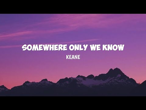 Somewhere Only We Know - Keane (Lyrics)