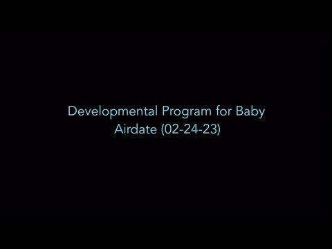 Developmental Program for Baby Airdate (02-24-23)