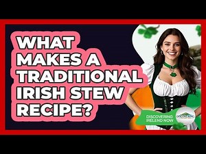 What Makes A Traditional Irish Stew Recipe? - Discovering Ireland Now