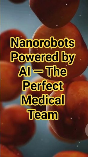 Nanorobots Powered by AI — The Perfect Medical Team
