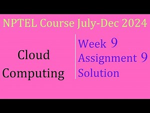 Assignment 9 Week 9 Solution |Cloud Computing|NPTEL Course July-Dec 2024| InfoXel,