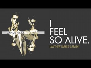 Capital Kings - I Feel So Alive (Matthew Parker U:REMIX) [Audio]
