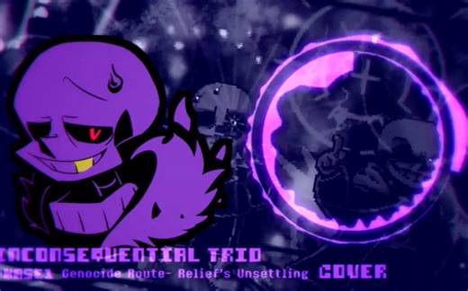 侵删/神曲【inconsequential trio】[Phase1] .: Genocide Route- Relief's Unsettling三重无关紧要