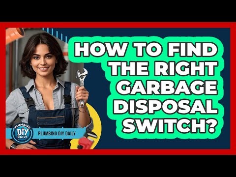 How To Find The Right Garbage Disposal Switch?