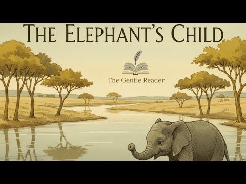 The Elephant’s Child Rudyard Kipling’s Classic Story 🐘 | The Gentle Reader