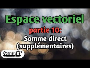 Algébre 2: Espace vectoriel ( part 10=fin)