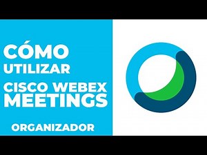 TUTORIAL: ¿Cómo UTILIZAR Cisco Webex Meetings? | Organizador
