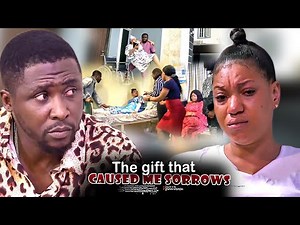 The Gift That Caused Me Sorrows - Nigerian Movie