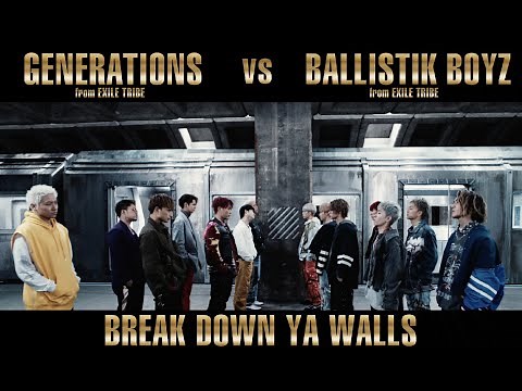 GENERATIONS from EXILE TRIBE vs BALLISTIK BOYZ from EXILE TRIBE / BREAK DOWN YA WALLS
