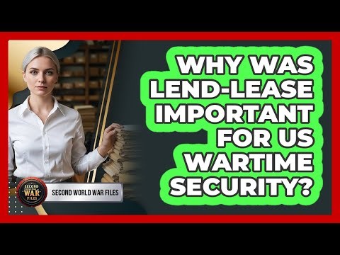Why Was Lend-Lease Important For US Wartime Security?