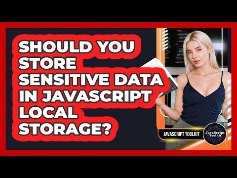 Should You Store Sensitive Data In JavaScript Local Storage? - JavaScript Toolkit