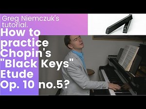 TUTORIAL. How to practice Chopin's Etude Op. 10 no. 5 - Greg Niemczuk