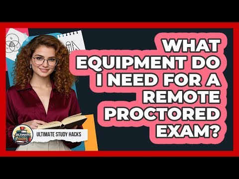 What Equipment Do I Need For A Remote Proctored Exam?