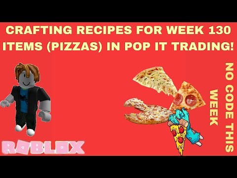 Crafting Recipes For Week 130 Items (Pizzas) In Pop It Trading!