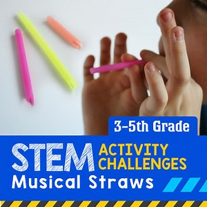 STEM Activity Challenge Musical Straws (Upper Elementary)