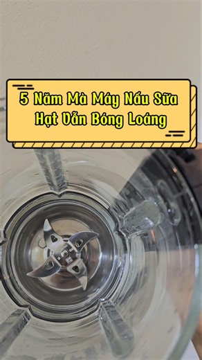 5 năm mà máy nấu sữa hạt vẫn bóng loáng #maynausuahat