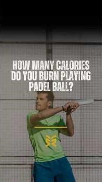 How many calories do you burn playing Padel ball?