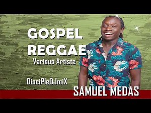 Best of Gospel Reggae feat. Samuel Medas & others | DiscipleDJ mix 2023 | Kingdom Reggae