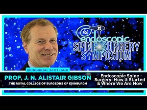 Endoscopic Spine Surgery How It Started & Where We Are Now - Prof JN Alistair Gibson