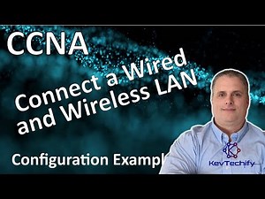 Connect a Wired and Wireless LAN Configuration Example - Lab 4.6.5 - CCNA - KevTechify | vid 7