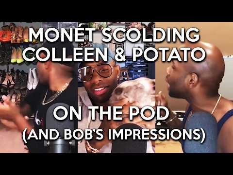 Monét X Change scolding Colleen and Potato on the pod + Bob's impressions of her, a compilation