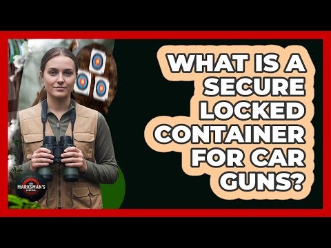 What Is A Secure Locked Container For Car Guns?