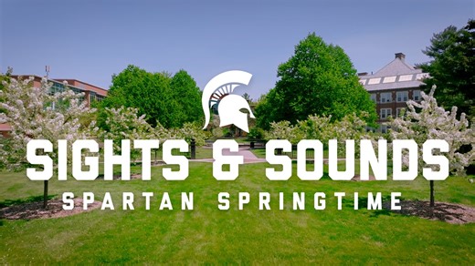 The sights and sounds of a Michigan State spring.