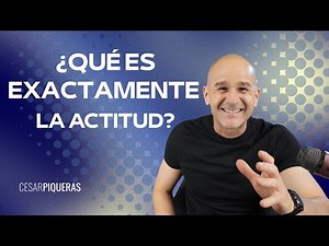 ¿Qué es exactamente la actitud?, por César Piqueras