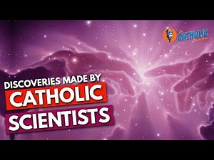Groundbreaking Scientific Achievements of Catholic Scientists | The Catholic Talk Show