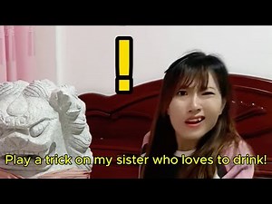 Play a trick on my sister who loves to drink!