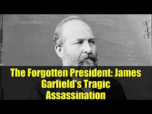 The Forgotten President: James Garfield's Tragic Assassination