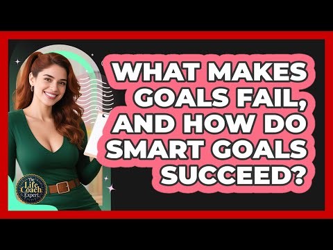 What Makes Goals Fail, And How Do SMART Goals Succeed? - The Life Coach Expert