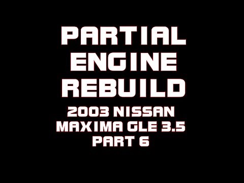 ⭐ 2003 Nissan Maxima GLE - 3.5 - Partial Engine Rebuild - PART 6