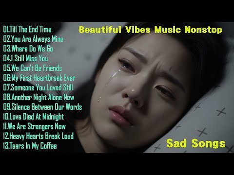 Beautiful Sad Vibes Music Nonstop Emotional Ballads Heartbreak Songs That Make You Cry